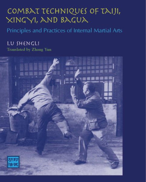 Combat Techniques of Taiji, Xingyi, and Bagua: Principles and Practices of Internal Martial Arts cover