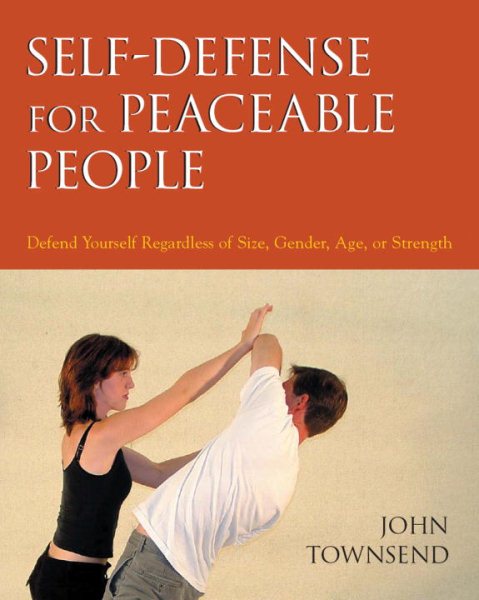 Self-Defense for Peaceable People: Defend Yourself Regardless of Size, Gender, Age, or Strength cover