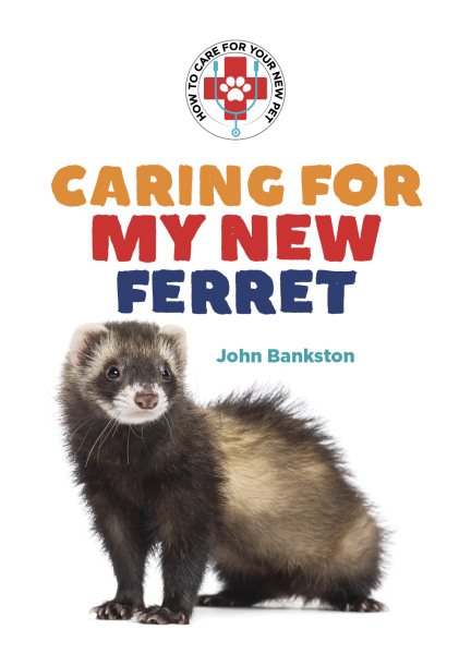 Caring for My New Ferret (How to Care for Your New Pet) cover