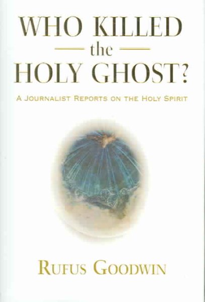 Who Killed the Holy Ghost?: A Journalist Reports on the Holy Spirit cover