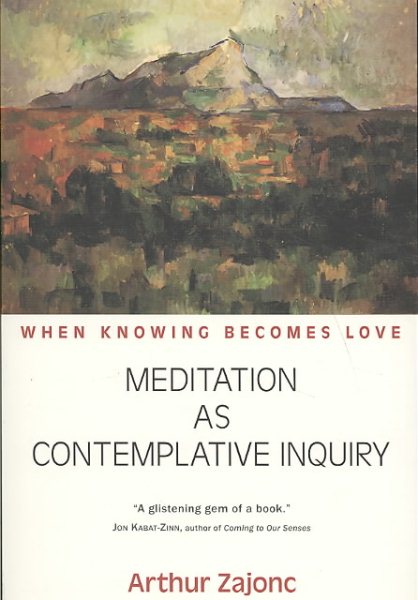 Meditation as Contemplative Inquiry: When Knowing Becomes Love cover