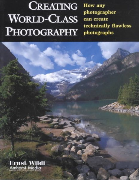 Creating World-Class Photography: How Any Photographer Can Create Technically Flawless Photographs cover