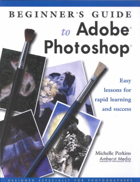 Beginner's Guide to Adobe Photoshop: Easy Lessons for Rapid Learning and Success cover