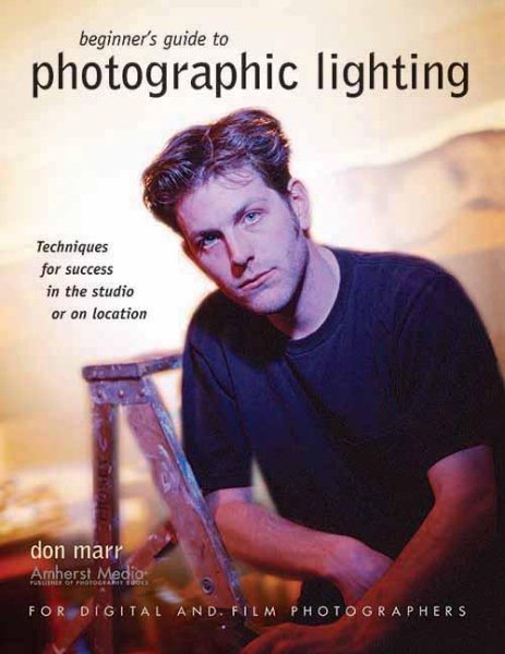 Beginner's Guide to Photographic Lighting: Techniques for Success in the Studio or on Location cover