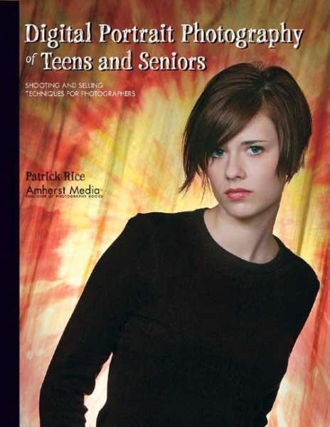 Digital Portrait Photography of Teens and Seniors: Shooting and Selling Techniques for Photographers cover