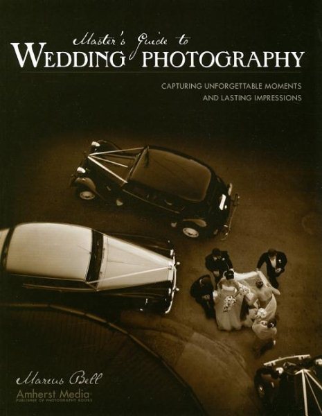 Master's Guide to Wedding Photography: Capturing Unforgettable Moments and Lasting Impressions cover