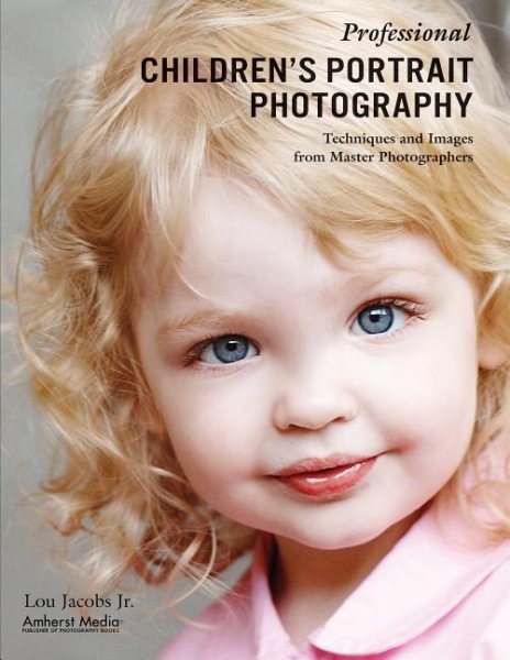 Professional Children's Portrait Photography: Techniques and Images from Master Photographers (Pro Photo Workshop) cover