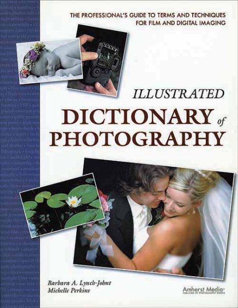 Illustrated Dictionary of Photography: The Professional's Guide to Terms and Techniques for Film and Digital Imaging