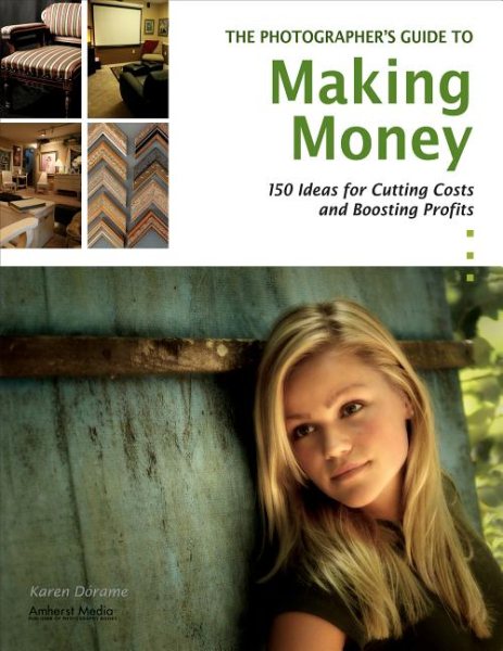 The Photographer's Guide to Making Money: 150 Ideas for Cutting Costs and Boosting Profits cover