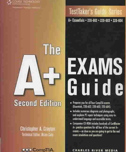 The A+ Exams Guide: Preparation Guide for the CompTIA Essentials, 220-602, 220-603, and 220-604 Exams (TESTTAKER'S GUIDE SERIES) cover