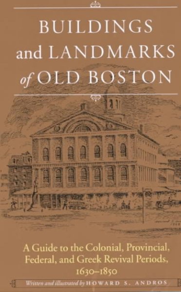 Buildings and Landmarks of Old Boston: A Guide to the Colonial, Provincial, Federal, and Greek Revival Periods, 1630-1850 cover