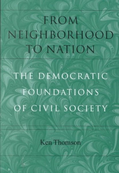 From Neighborhood to Nation: The Democratic Foundations of  Civil Society (Civil Society: Historical and Contemporary Perspectives) cover