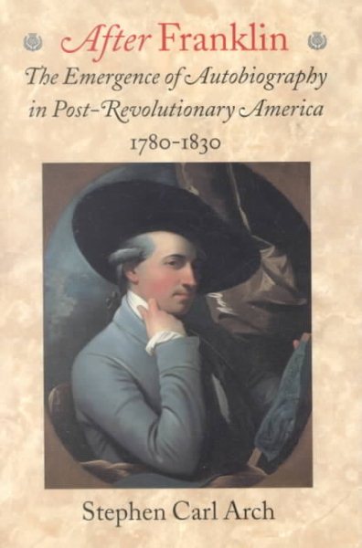 After Franklin: The Emergence of Autobiography in Post-Revolutionary America, 1780–1830 (Becoming Modern: New Nineteenth-Century Studies) cover