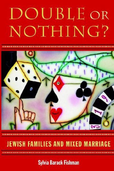 Double or Nothing: Jewish Families and Mixed Marriage (Brandeis in American Jewish History, Culture and Life & Brandeis on Jewish Women) cover
