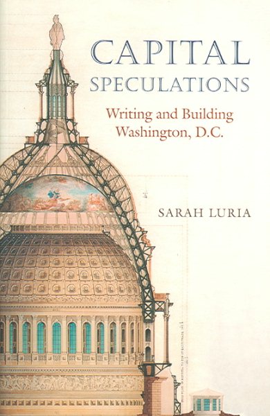 Capital Speculations: Writing and Building Washington, D.C. (Becoming Modern: New Nineteenth-Century Studies) cover