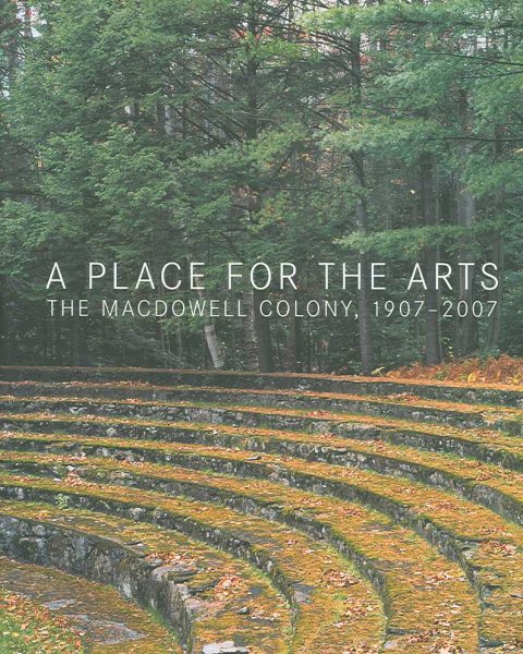 A Place for the Arts: The MacDowell Colony, 1907-2007 cover
