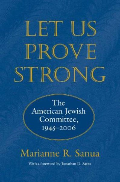 Let Us Prove Strong: The American Jewish Committee, 1945-2006 (Brandeis Series in American Jewish History, Culture, and Life) cover