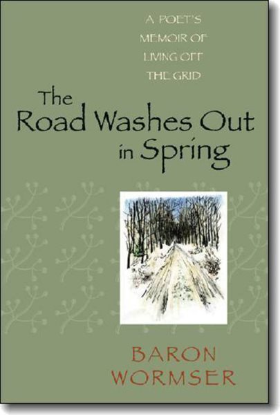 The Road Washes Out in Spring: A Poet’s Memoir of Living Off the Grid