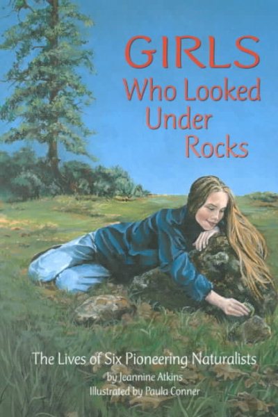 Girls Who Looked Under Rocks: The Lives of Six Pioneering Naturalists cover