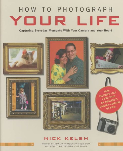 How to Photograph Your Life: Capturing Everyday Moments with Your Camera and Your Heart cover