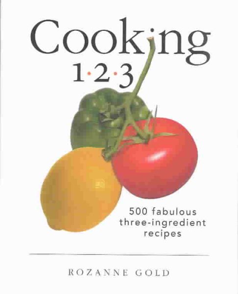Cooking 1-2-3: 500 Fabulous Three-Ingredient Recipes (1-2-3 Cookbook) cover
