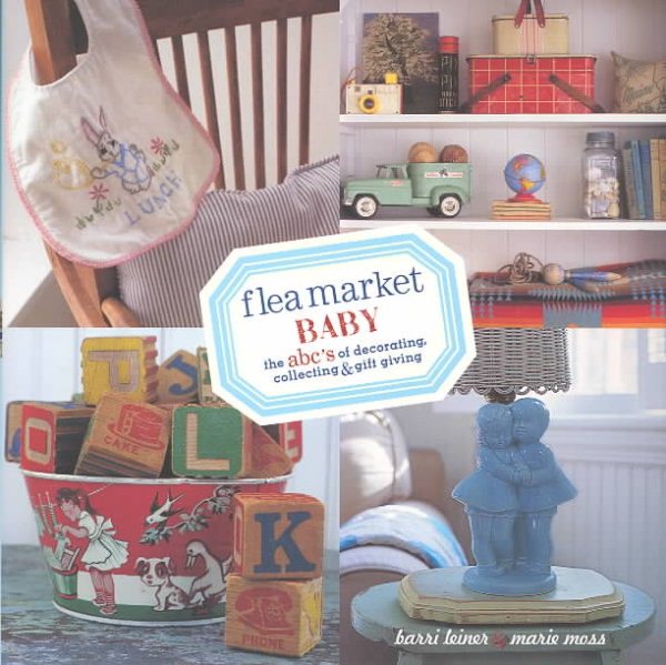 Flea Market Baby: The ABC's of Decorating, Collecting & Gift Giving cover