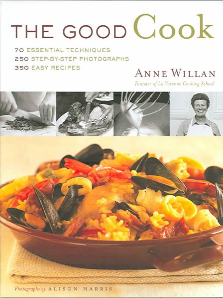 Good Cook, The: 70 Essential Techniques, 250 Step-by-Step Photographs, 350 Easy Recipes