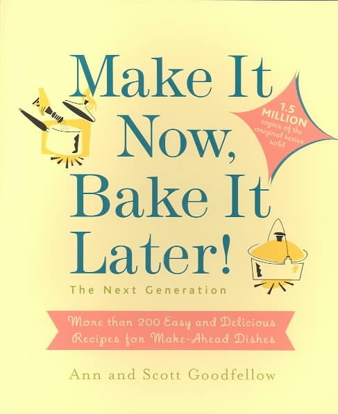 Make it Now, Bake it Later! The Next Generation: More Than 200 Easy and Delicious Recipes for Make-Ahead Dishes cover