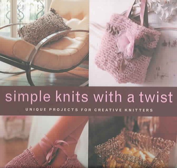 Simple Knits with a Twist: Unique Projects for Creative Knitters cover