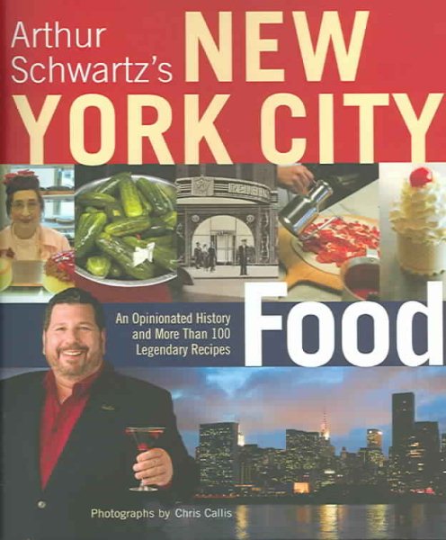 Arthur Schwartz's New York City Food: An Opinionated History and More Than 100 Legendary Recipes cover