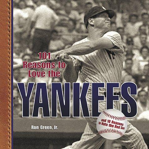 101 Reasons to Love the Yankees: And 10 Reasons to Hate the Red Sox cover