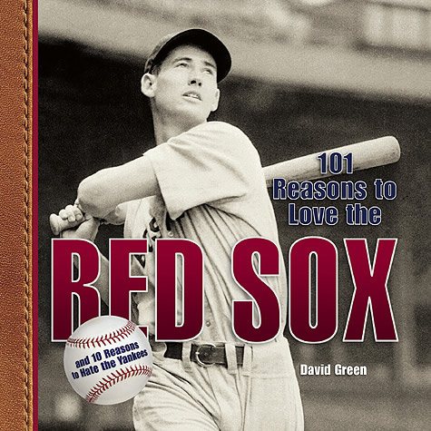 101 Reasons to Love the Red Sox: And 10 Reasons to Hate the Yankees cover