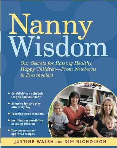 Nanny Wisdom: Our Secrets for Raising Healthy, Happy Children--From Newborns to Preschoolers cover