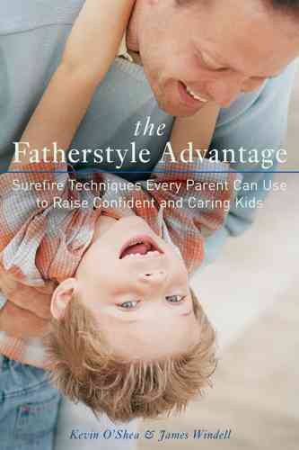 The Fatherstyle Advantage: Surefire Techniques Every Parent Can Use to Raise Confident and Caring Kids cover