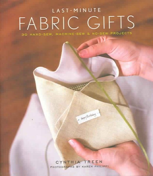 Last-Minute Fabric Gifts: 30 Hand-Sew, Machine-Sew, and No-Sew Projects (Sewing) cover