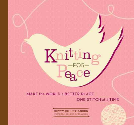 Knitting for Peace: Make the World a Better Place One Stitch at a Time cover
