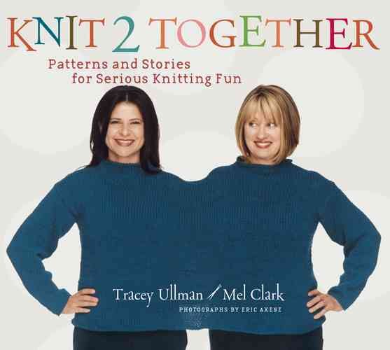 Knit 2 Together: Patterns and Stories for Serious Knitting Fun cover