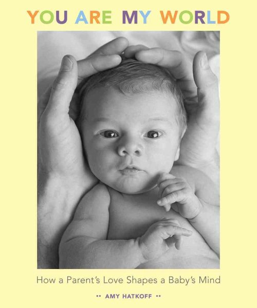 You Are My World: How a Parent's Love Shapes a Baby's Mind cover