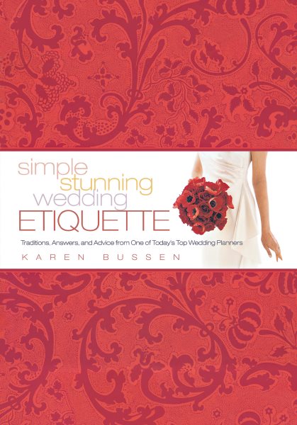 Simple Stunning Wedding Etiquette: Traditions, Answers, and Advice from One of Today's Top Wedding Planners cover