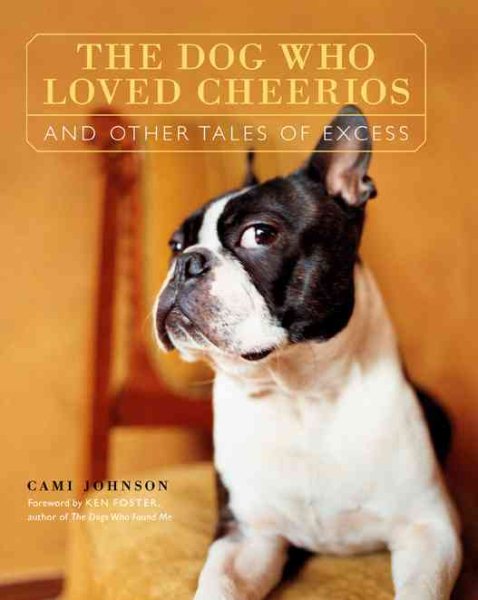 The Dog Who Loved Cheerios and Other Tales of Excess cover