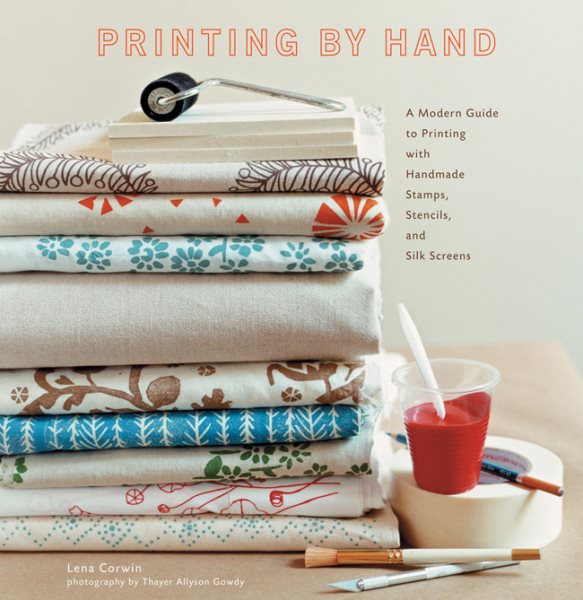 Printing by Hand: A Modern Guide to Printing with Handmade Stamps, Stencils, and Silk Screens cover