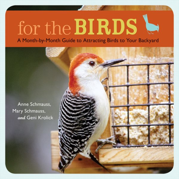 For the Birds: A Month-by-Month Guide to Attracting Birds to Your Backyard cover
