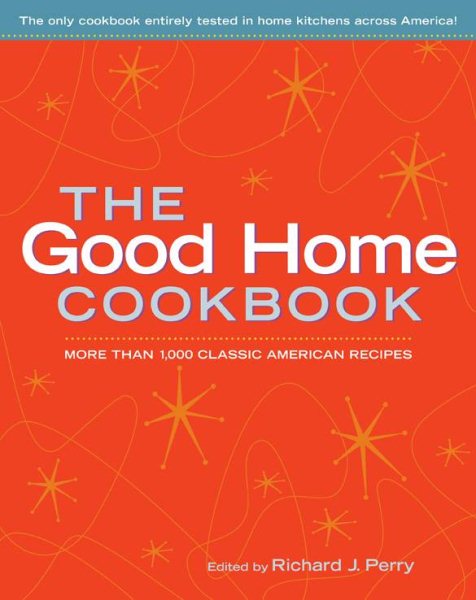 The Good Home Cookbook: More Than 1,000 Classic American Recipes cover