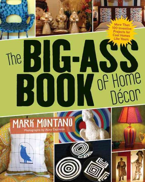 The Big-Ass Book of Home Décor: More than 100 Inventive Projects for Cool Homes Like Yours cover