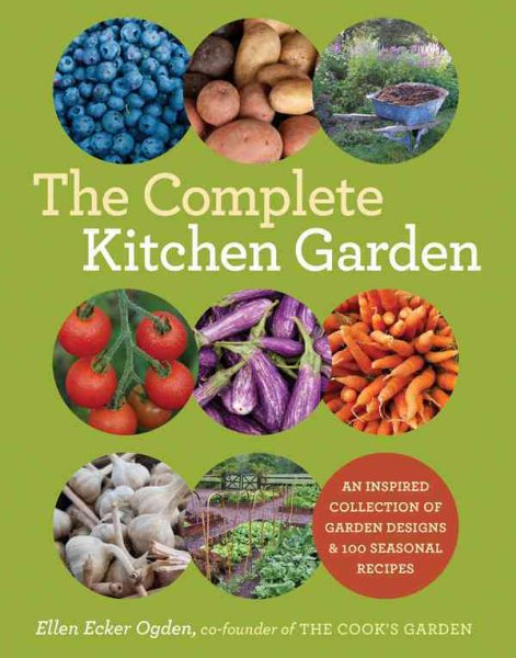 The Complete Kitchen Garden: An Inspired Collection of Garden Designs and 100 Seasonal Recipes cover