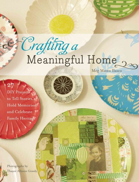 Crafting a Meaningful Home: 27 DIY Projects to Tell Stories, Hold Memories, and Celebrate Family Heritage cover
