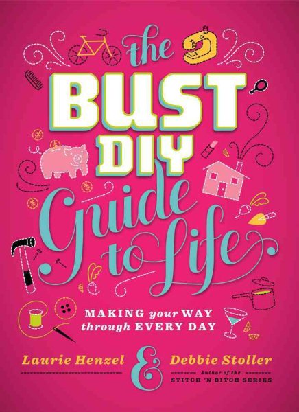 Bust DIY Guide to Life: Making Your Way Through Every Day cover
