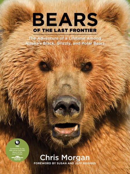 Bears of the Last Frontier: The Adventure of a Lifetime among Alaska's Black, Grizzly, and Polar Bears cover