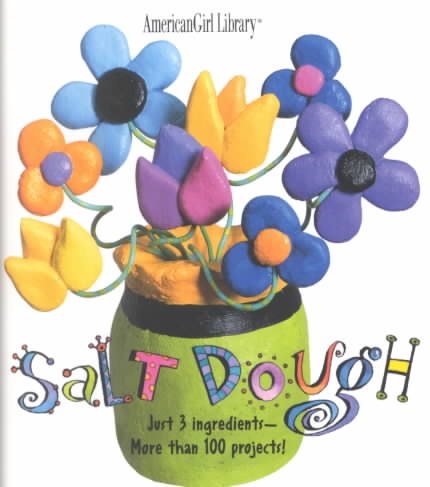 Salt Dough: Just 3 Ingredients - More than 100 Projects! (American Girl Library) cover