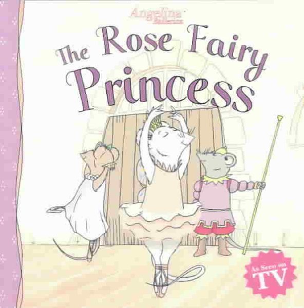 The Rose Fairy Princess (Angelina Ballerina) cover